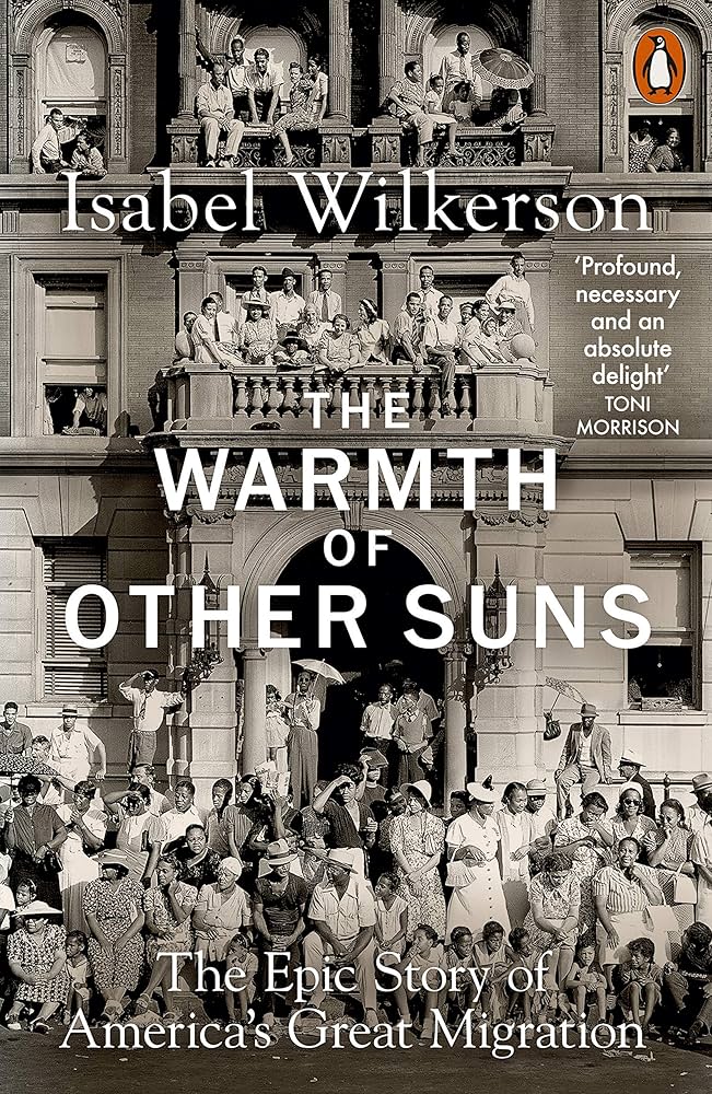 The Warmth of Other Suns: the Epic Story of America's Great Migration by Isabel Wilkerson