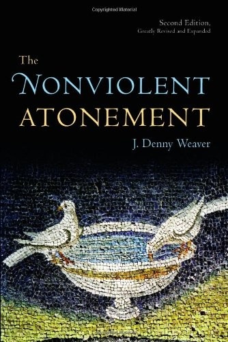 The Nonviolent Atonement by J. Denny Weaver