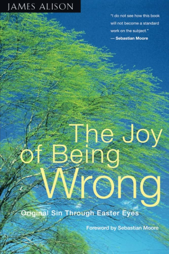 The Joy of Being Wrong: Original Sin Through Easter Eyes by James Alison