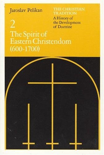 The Christian Tradition 2: The Spirit of Eastern Christendom 600-1700 by Jaroslav Pelikan
