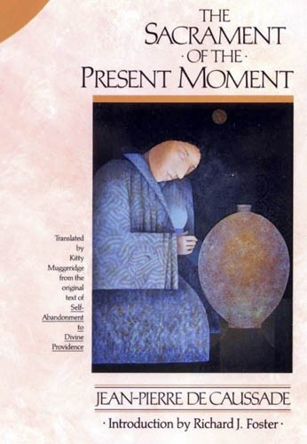 The Sacrament of the Present Moment by Jean-Pierre de Caussade