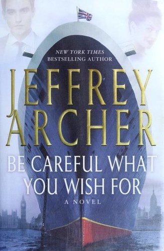 Be Careful What You Wish For by Jeffrey Archer