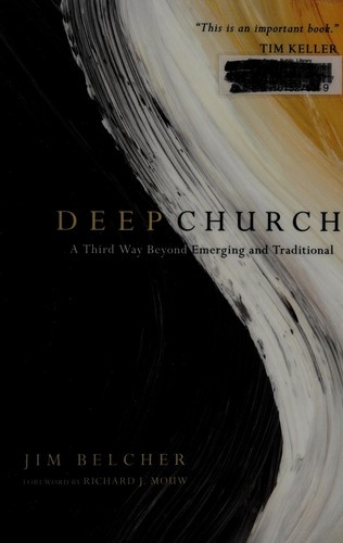 Deep Church: A Third Way Beyond Emerging and Traditional by Jim Belcher