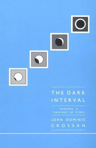 The Dark Interval: Towards a Theology of Story by John Dominic Crossan