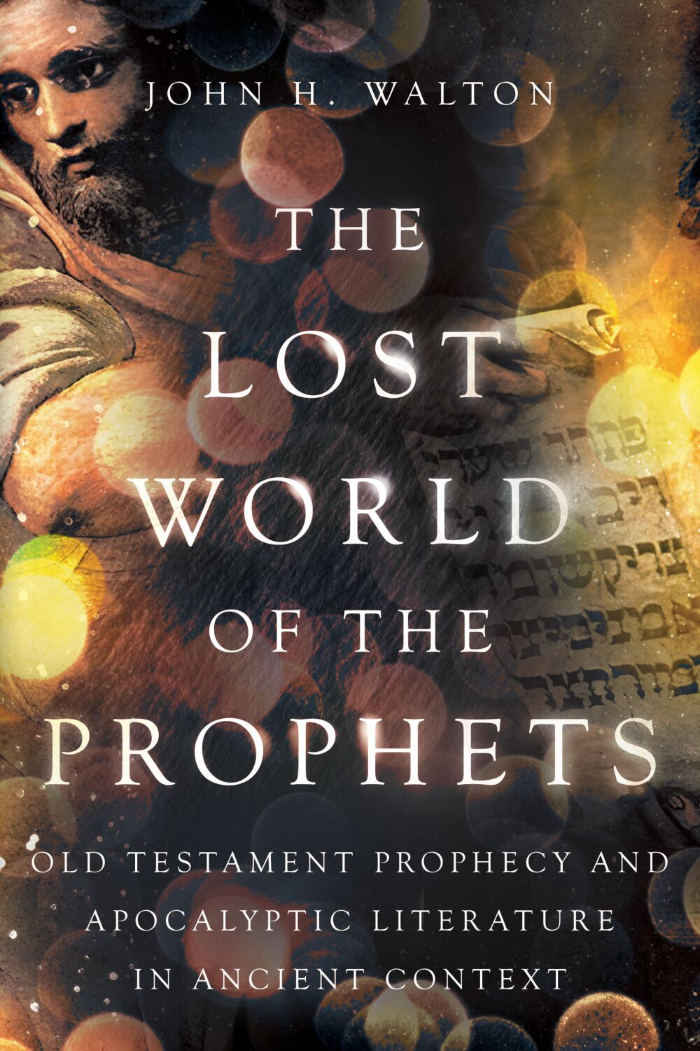 The Lost World of the Prophets by John H. Walton