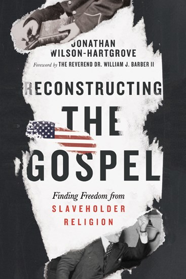 Reconstructing the Gospel: Finding Freedom from Slaveholder Religion by Jonathan Wilson-Hartgrove