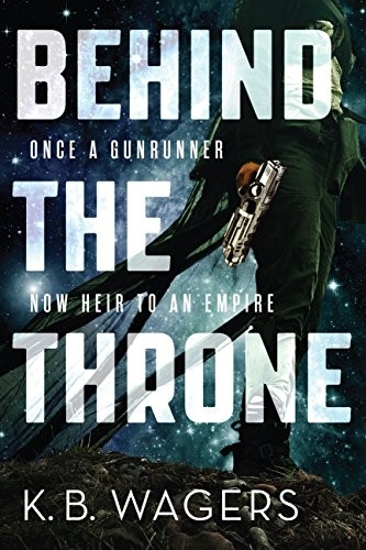 Behind the Throne (The Indranan War Book 1) by K. B. Wagers