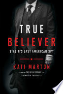 True Believer: Stalin’s Last American Spy by Kati Marton