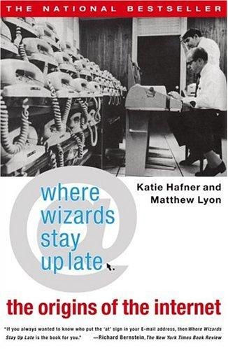 Where Wizards Stay Up Late: The Origins of the Internet by Katie Hafner