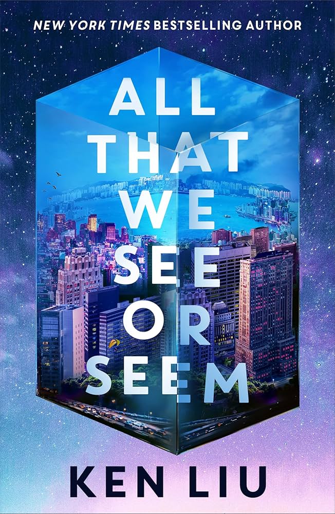 All That We See or Seem by Ken Liu