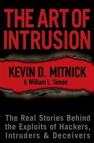 The Art of Intrusion: The Real Stories Behind the Exploits of Hackers, Intruders & Deceivers by Kevin D. Mitnick