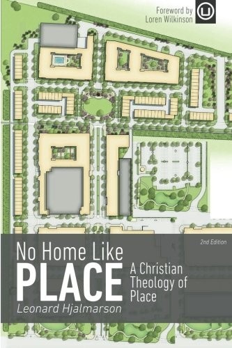 No Home Like Place: A Christian Theology of Place by Leonard Hjalmarson