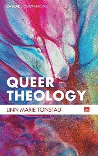 Queer Theology: Beyond Apologetics by Linn Marie Tonstad