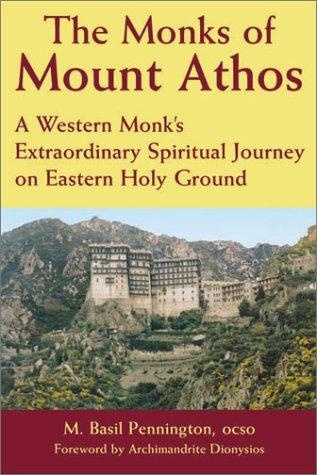 The Monks of Mount Athos: A Western Monks Extraordinary Spiritual Journey on Eastern Holy Ground by M. Basil Pennington