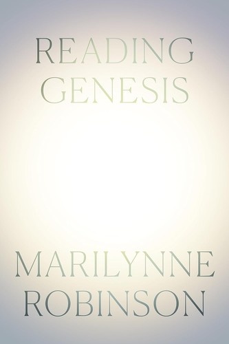 Reading Genesis by Marilynne Robinson