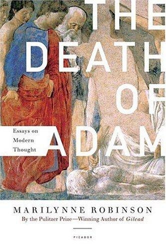 The Death of Adam: Essays on Modern Thought by Marilynne Robinson