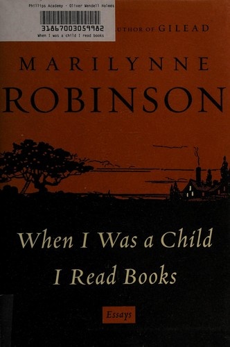 When I Was a Child I Read Books by Marilynne Robinson