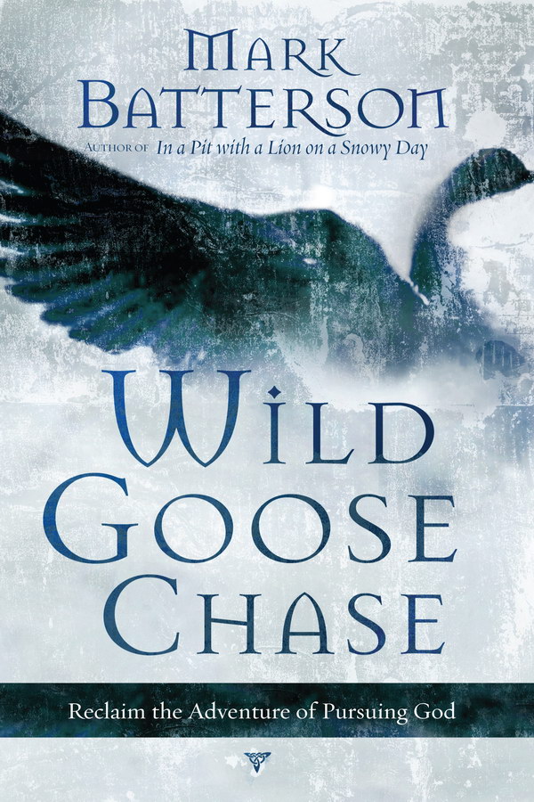Wild Goose Chase: Reclaim the Adventure of Pursuing God by Mark Batterson