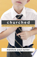 Churched: One Kid's Journey Toward God Despite a Holy Mess by Matthew Paul Turner