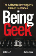 Being Geek: The Software Developer's Career Handbook by Michael Lopp