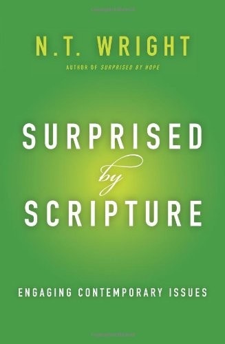 Surprised by Scripture: Engaging Contemporary Issues by N.T. Wright