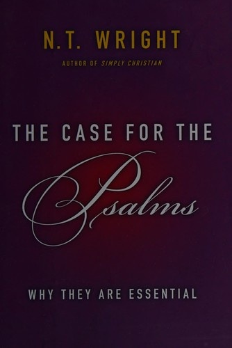 The Case for the Psalms: Why They Are Essential by N.T. Wright