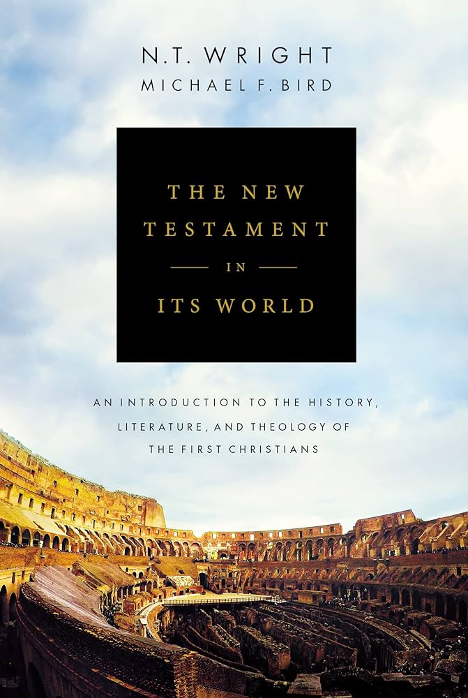 The New Testament in Its World: An Introduction to the History, Literature, and Theology of the First Christians by N.T. Wright