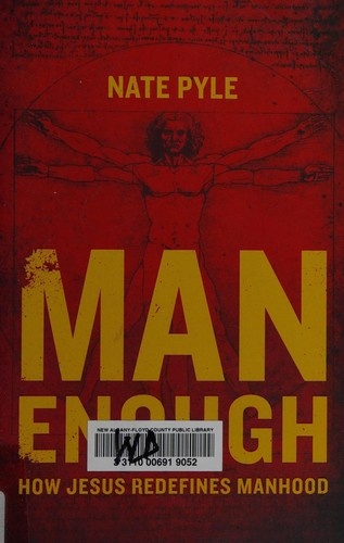 Man Enough: How Jesus Redefines Manhood by Nate Pyle