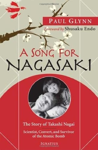 A Song for Nagasaki: The Story of Takashi Nagai: Scientist, Convert, and Survivor of the Atomic Bomb by Paul Glynn