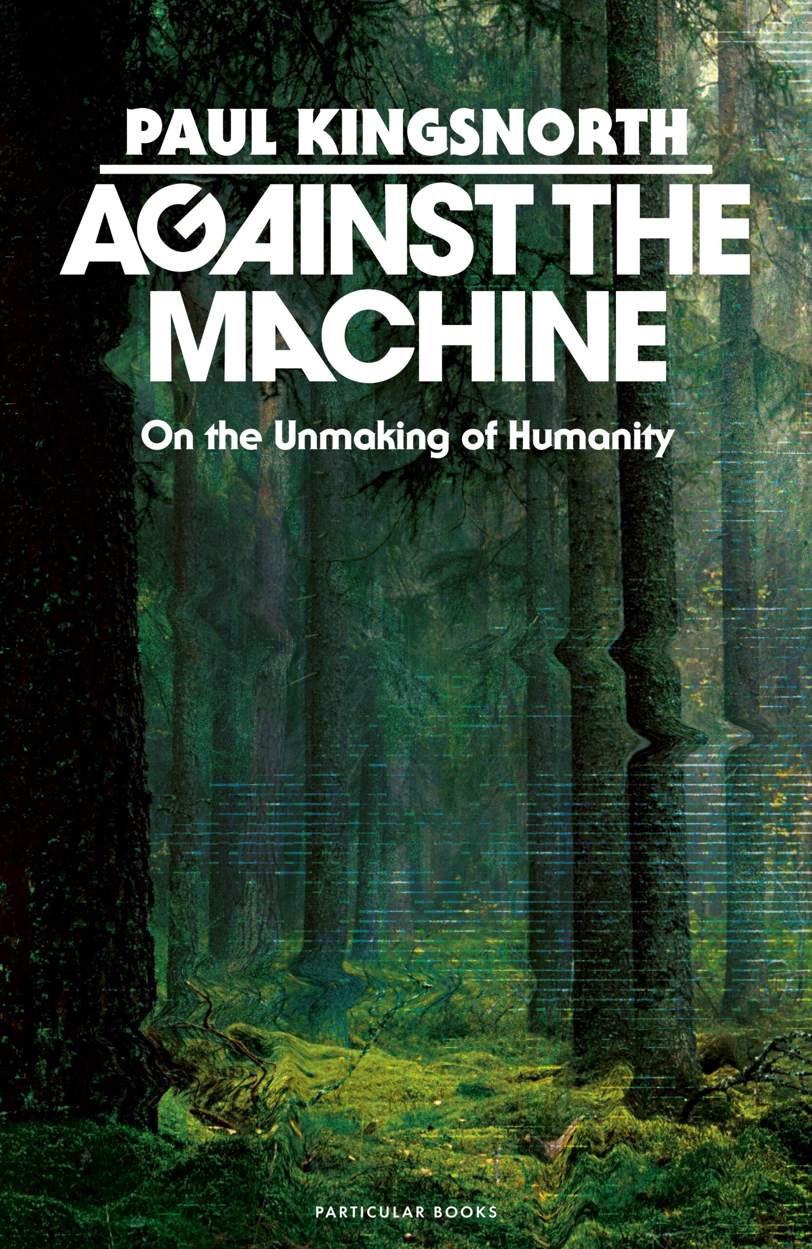 Against the Machine by Paul Kingsnorth