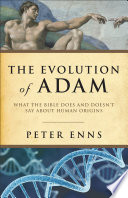 Evolution of Adam: What the Bible Does and Doesn't Say about Human Origins by Peter Enns