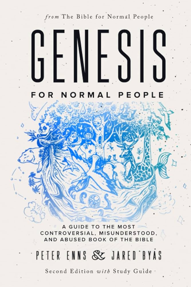 Genesis for Normal People: A Guide to the Most Controversial, Misunderstood, and Abused Book of the Bible by Peter Enns