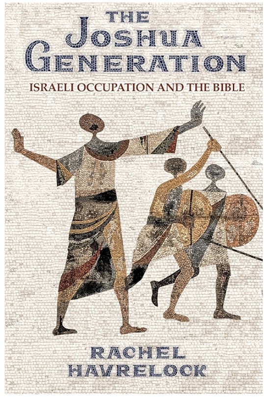The Joshua Generation: Israeli Occupation and the Bible by Rachel Havrelock