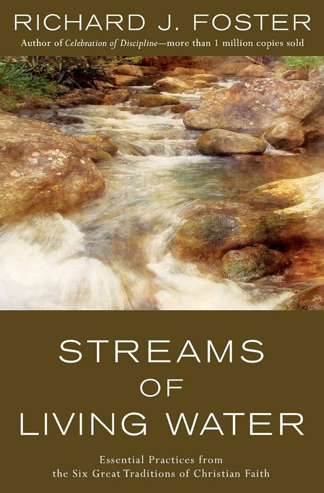 Streams of Living Water: Celebrating the Great Traditions of Christian Faith by Richard J. Foster