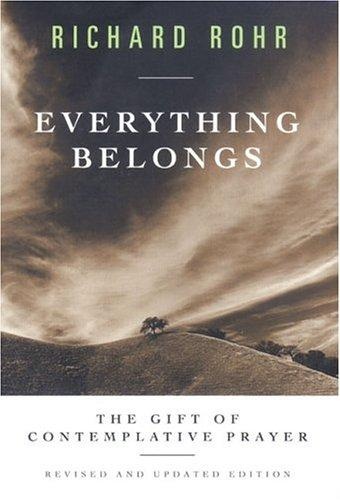 Everything Belongs: The Gift of Contemplative Prayer by Richard Rohr