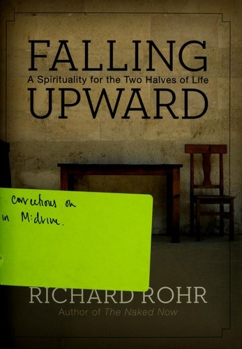Falling Upward: A Spirituality for the Two Halves of Life by Richard Rohr