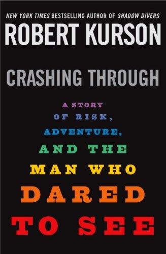 Crashing Through: A True Story of Risk, Adventure, and the Man Who Dared to See by Robert Kurson