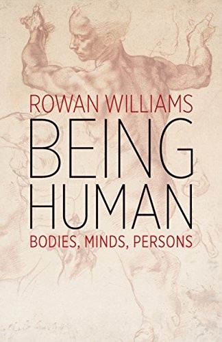 Being Human: Bodies, Minds, Persons by Rowan Williams