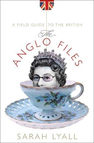 The Anglo Files: A Field Guide to the British by Sarah Lyall
