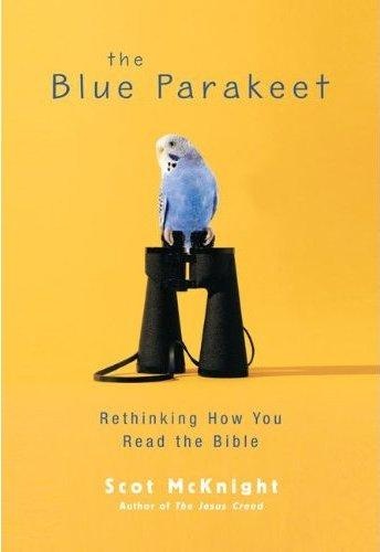 The Blue Parakeet: Rethinking How You Read the Bible by Scot McKnight