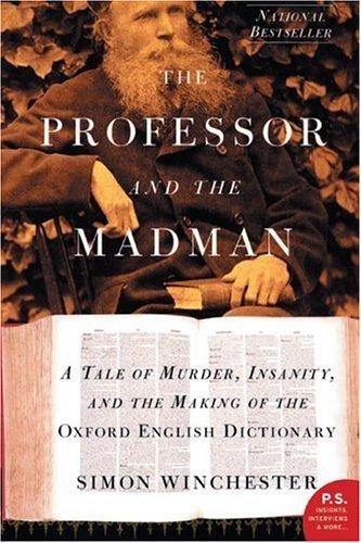 The Professor and the Madman: A Tale of Murder, Insanity and the Making of the Oxford English Dictionary by Simon Winchester