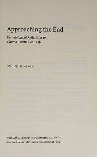 Approaching the End: Eschatological Reflections on Church, Politics, and Life by Stanley Hauerwas