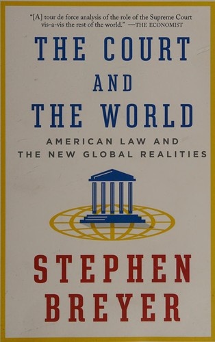 The Court and the World: American Law and the New Global Realities by Stephen G. Breyer