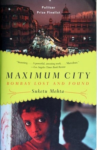 Maximum City: Bombay Lost and Found by Suketu Mehta