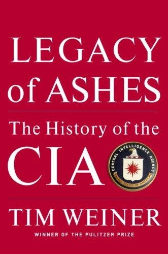 Legacy of Ashes: The History of the CIA by Tim Weiner