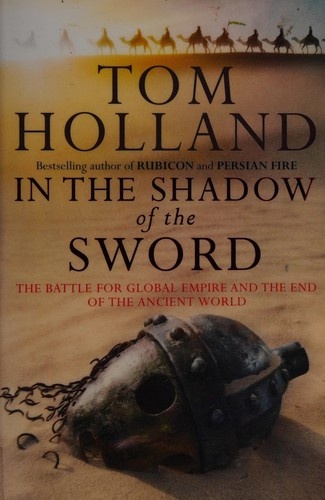 In the Shadow of the Sword: The Birth of Islam and the Rise of the Global Arab Empire by Tom Holland