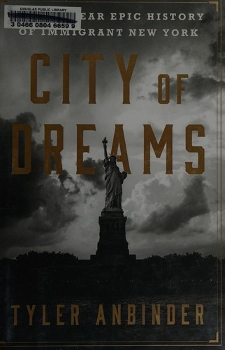 City of Dreams: The 400-Year Epic History of Immigrant New York by Tyler Anbinder