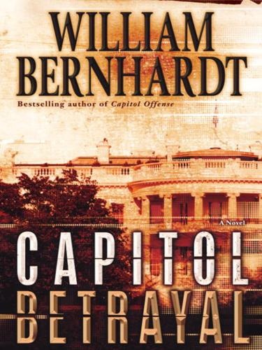 Capitol Betrayal: A Novel by William Bernhardt