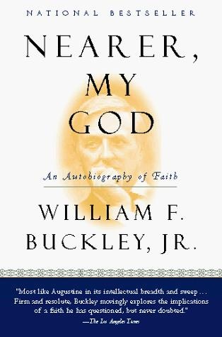 Nearer, My God: An Autobiography of Faith by William F. Buckley Jr.