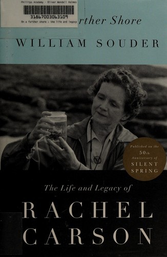 On a Farther Shore: The Life and Legacy of Rachel Carson, Author of Silent Spring by William Souder